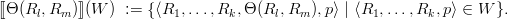 [[Θ(Rl, Rm )]](W  ) := {⟨R1, ...,Rk,Θ (Rl,Rm ),p⟩ | ⟨R1, ...,Rk,p ⟩ ∈ W }.
      