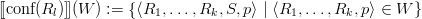 [[conf(Rl )]](W  ) := {⟨R1, ...,Rk, S,p⟩ | ⟨R1,...,Rk, p⟩ ∈ W }
      